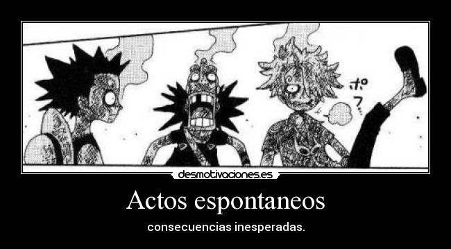 Actos espontaneos - consecuencias inesperadas.