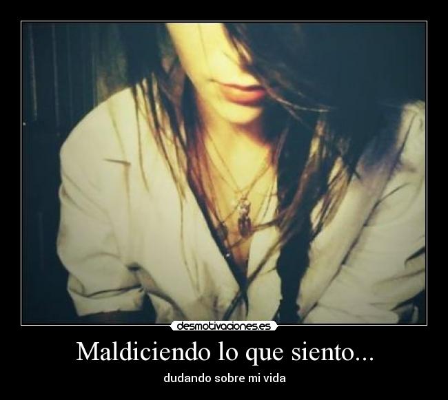 Maldiciendo lo que siento... -