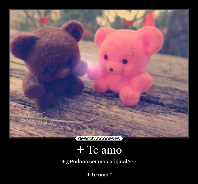 + Te amo -