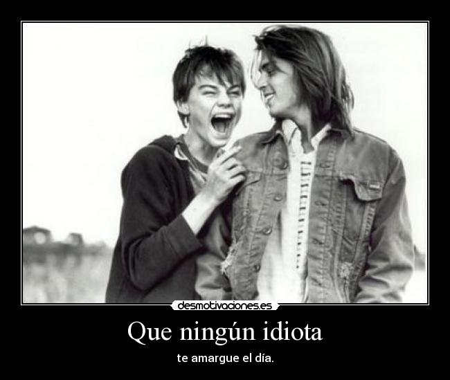 Que ningún idiota -