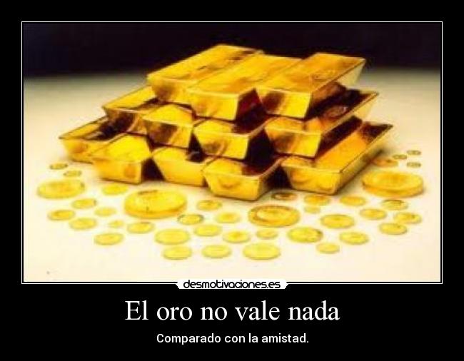 El oro no vale nada -