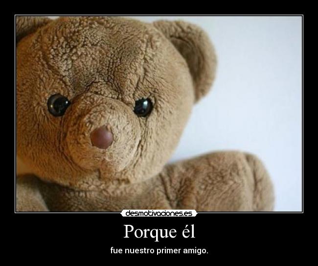 Porque él - fue nuestro primer amigo.