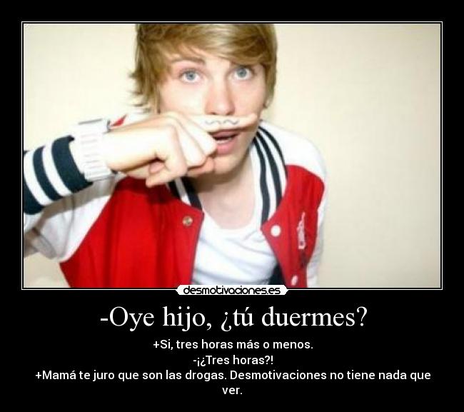 -Oye hijo, ¿tú duermes? - 
