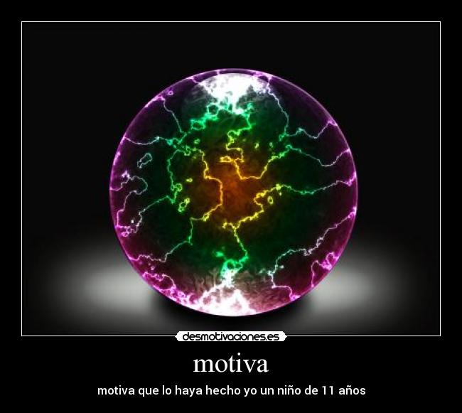 motiva - motiva que lo haya hecho yo un niño de 11 años