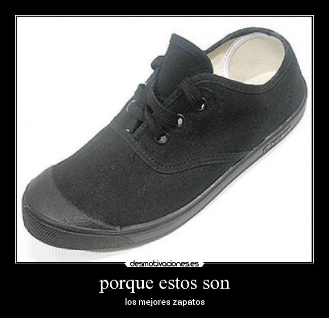 porque estos son - los mejores zapatos