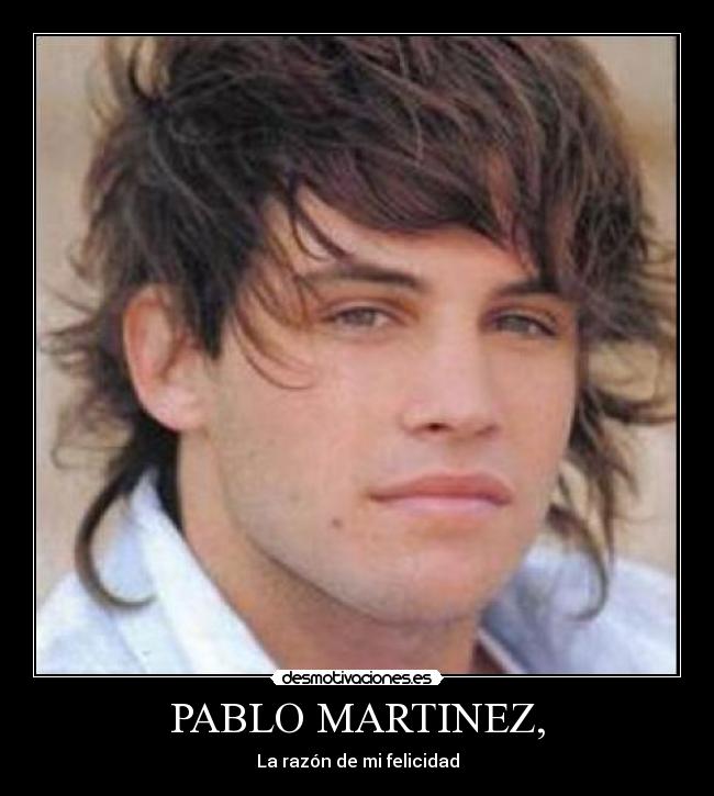PABLO MARTINEZ, - La razón de mi felicidad