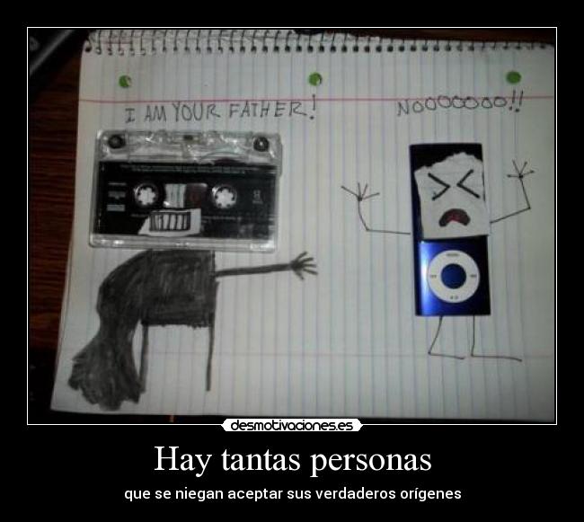 Hay tantas personas - que se niegan aceptar sus verdaderos orígenes