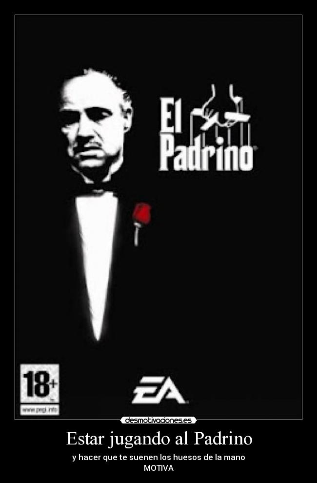 Estar jugando al Padrino - y hacer que te suenen los huesos de la mano
MOTIVA