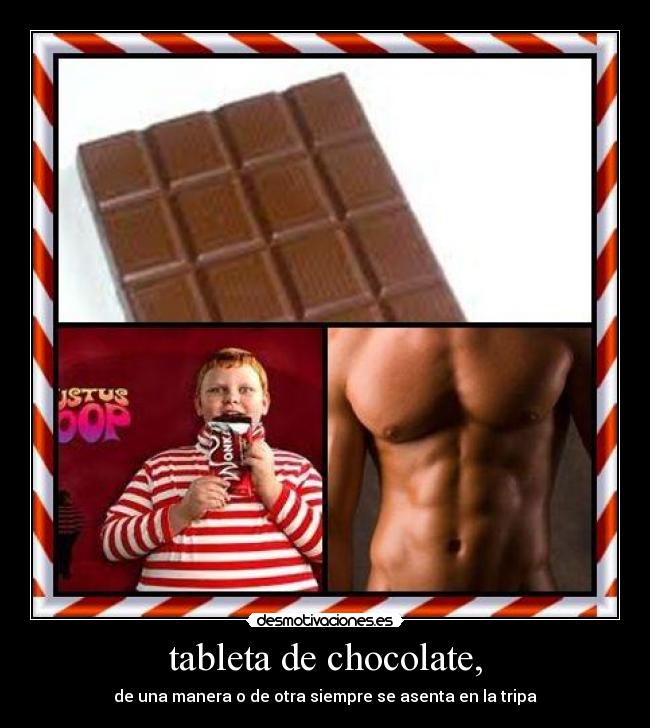 tableta de chocolate, - de una manera o de otra siempre se asenta en la tripa