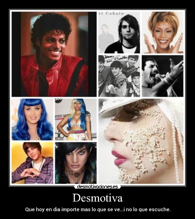 Desmotiva - Que hoy en dia importe mas lo que se ve...i no lo que escuche.
