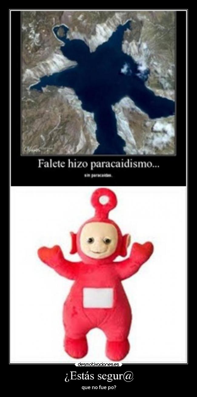 ¿Estás segur@ - que no fue po?
