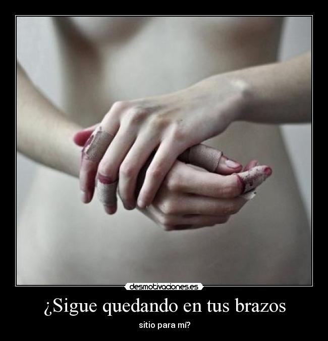 ¿Sigue quedando en tus brazos - sitio para mí?