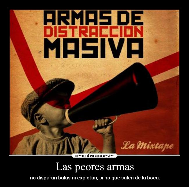 Las peores armas - no disparan balas ni explotan, si no que salen de la boca.