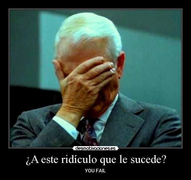 ¿A este ridículo que le sucede? -