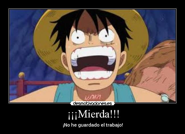 ¡¡¡Mierda!!! - ¡No he guardado el trabajo!