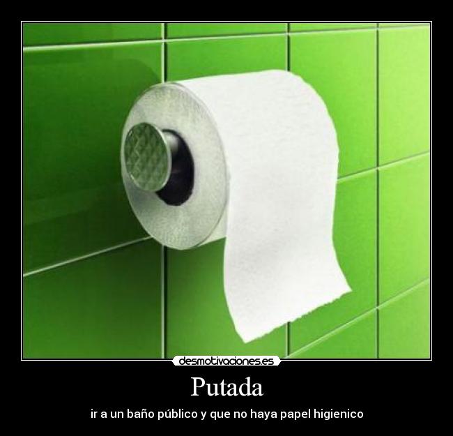 Putada - ir a un baño público y que no haya papel higienico