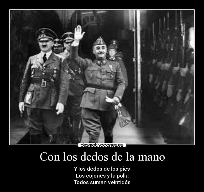 Con los dedos de la mano - Y los dedos de los pies
Los cojones y la polla
Todos suman veintidós