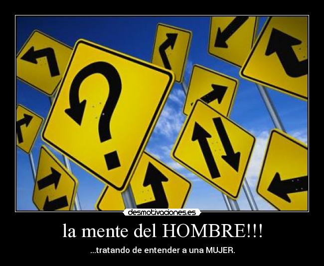 la mente del HOMBRE!!! - ...tratando de entender a una MUJER.