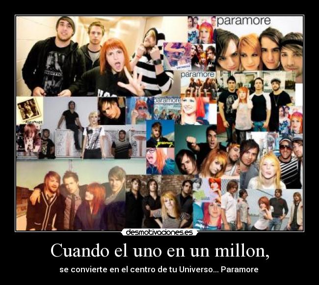 Cuando el uno en un millon, - se convierte en el centro de tu Universo... Paramore ♥
