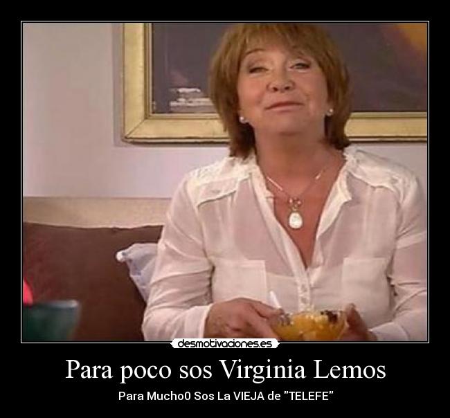 Para poco sos Virginia Lemos - Para Mucho0 Sos La VIEJA de TELEFE