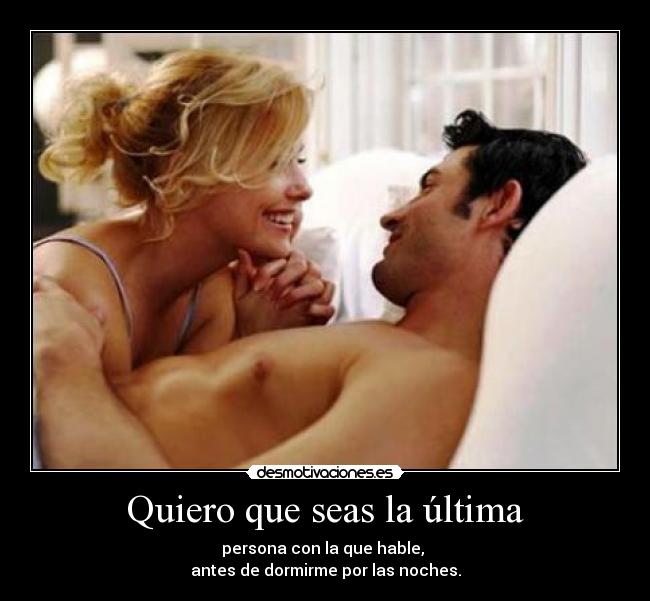 Quiero que seas la última -