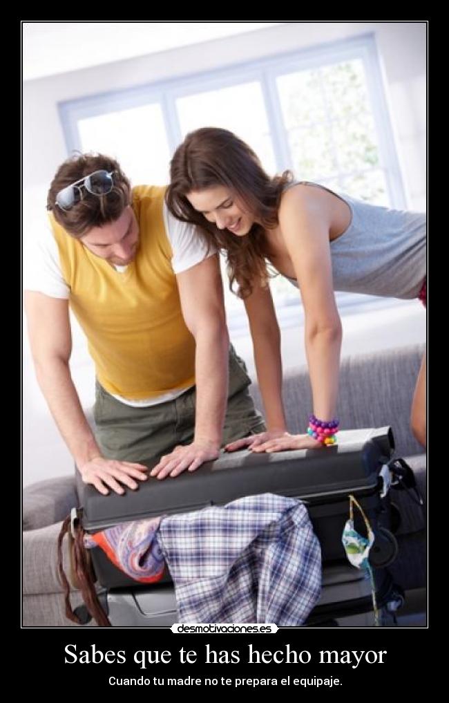 Sabes que te has hecho mayor -