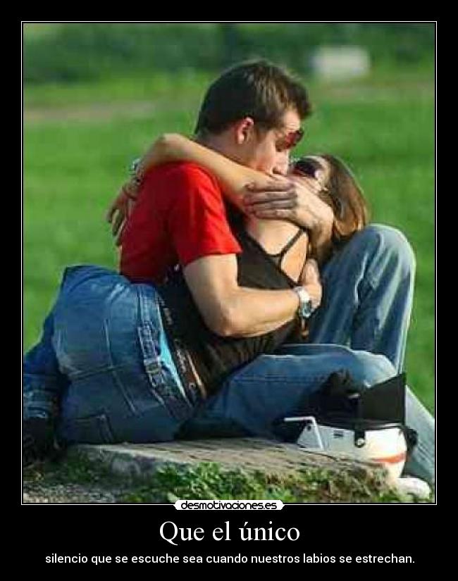 Que el único - silencio que se escuche sea cuando nuestros labios se estrechan.