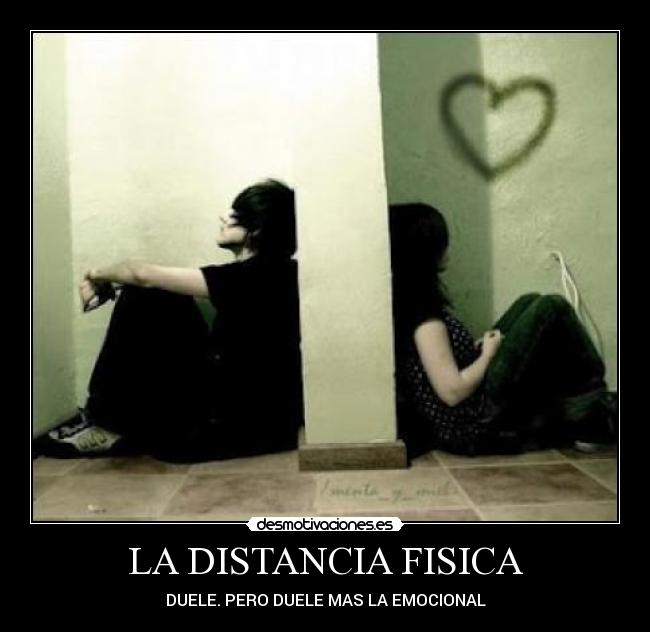 LA DISTANCIA FISICA - DUELE. PERO DUELE MAS LA EMOCIONAL