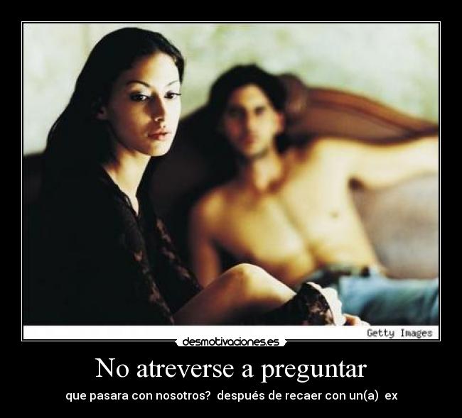 carteles atrever preguntar pregunta pasar despues recaer desmotivaciones