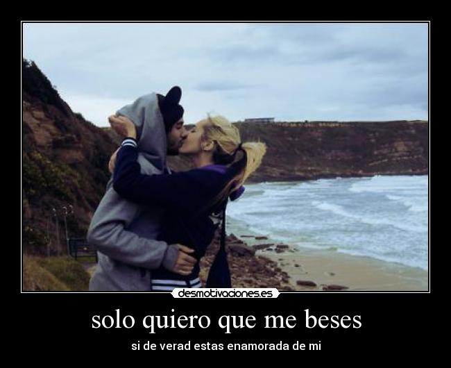 solo quiero que me beses - 