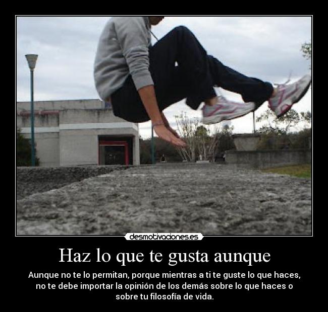 Haz lo que te gusta aunque -