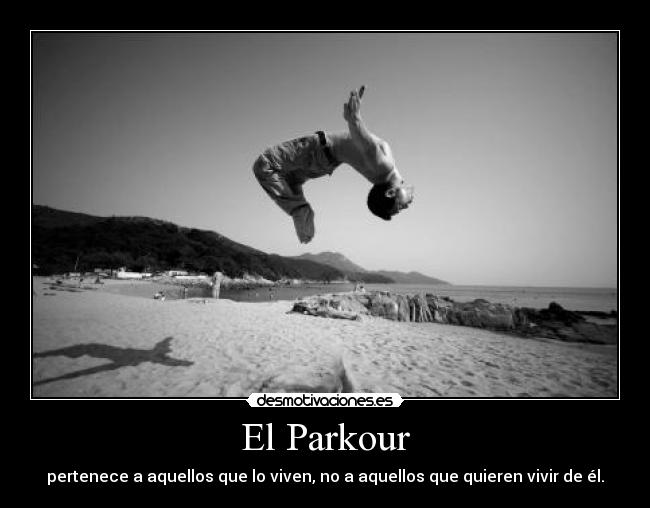 El Parkour - pertenece a aquellos que lo viven, no a aquellos que quieren vivir de él.