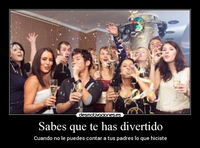 Sabes que te has divertido - Cuando no le puedes contar a tus padres lo que hiciste