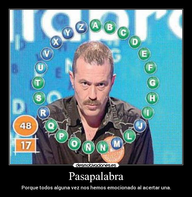 Pasapalabra - Porque todos alguna vez nos hemos emocionado al acertar una.