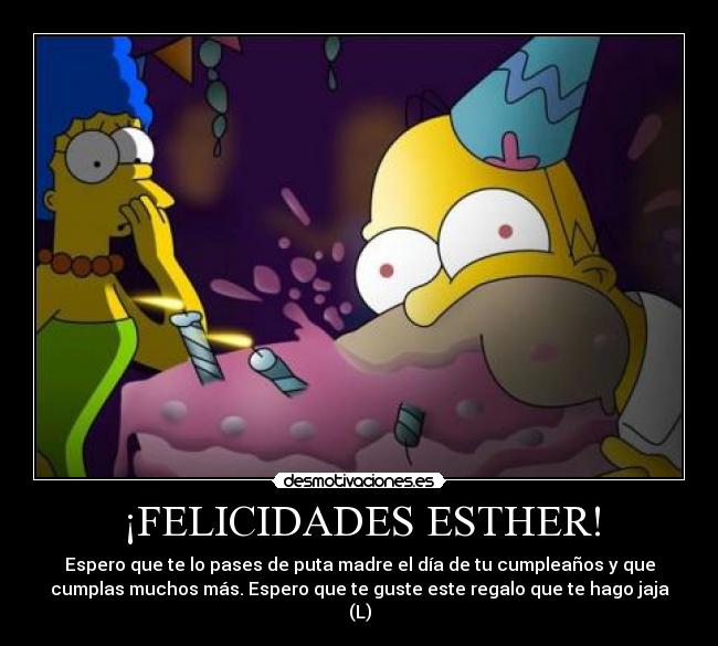 ¡FELICIDADES ESTHER! - Espero que te lo pases de puta madre el día de tu cumpleaños y que
cumplas muchos más. Espero que te guste este regalo que te hago jaja
(L)