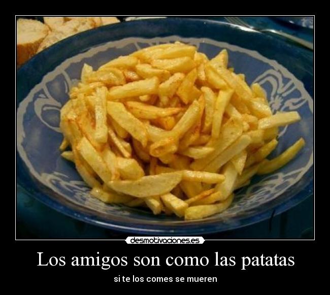 Los amigos son como las patatas - 