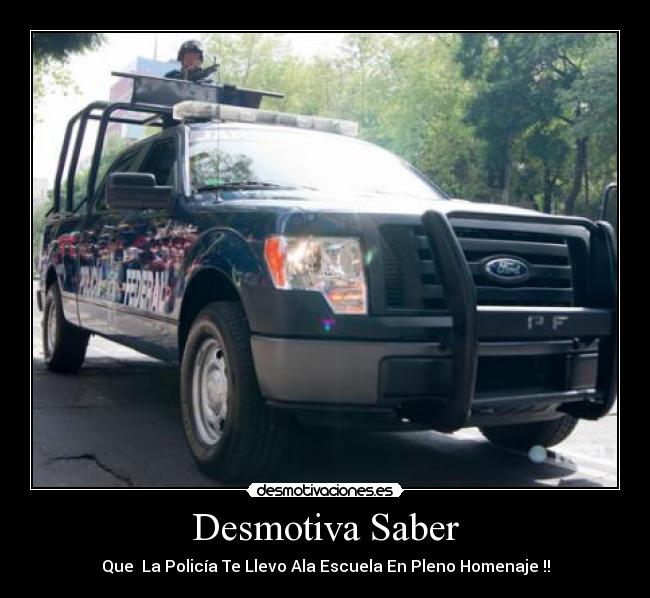 Desmotiva Saber - Que La Policía Te Llevo Ala Escuela En Pleno Homenaje !!