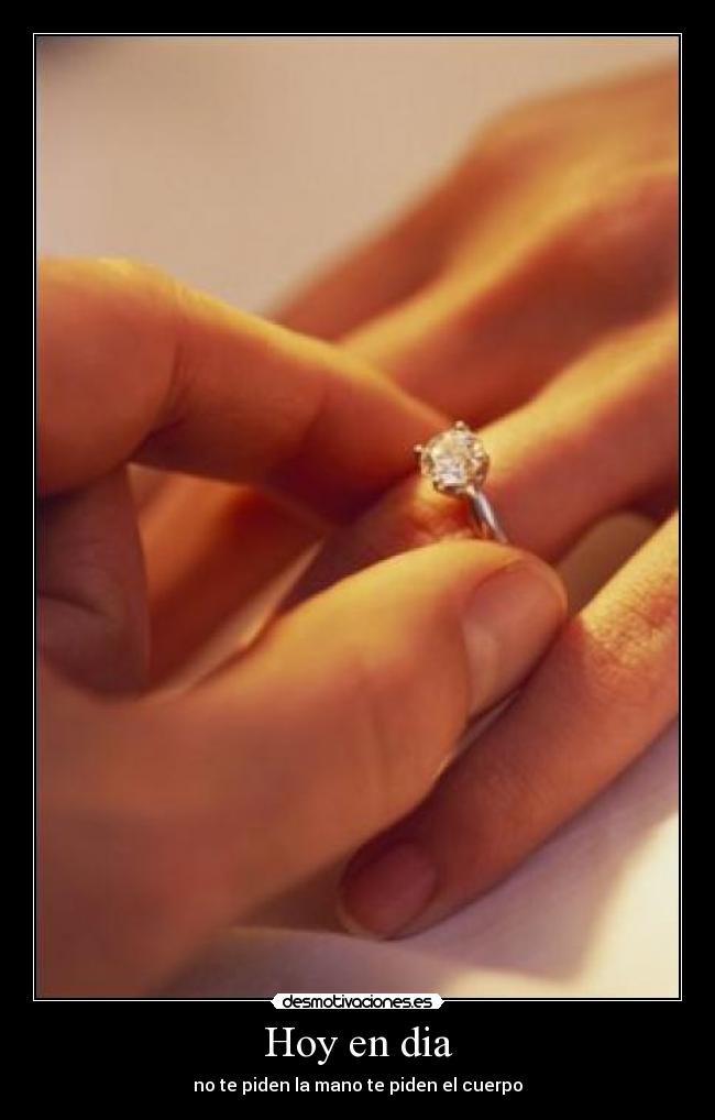 Hoy en dia - no te piden la mano te piden el cuerpo