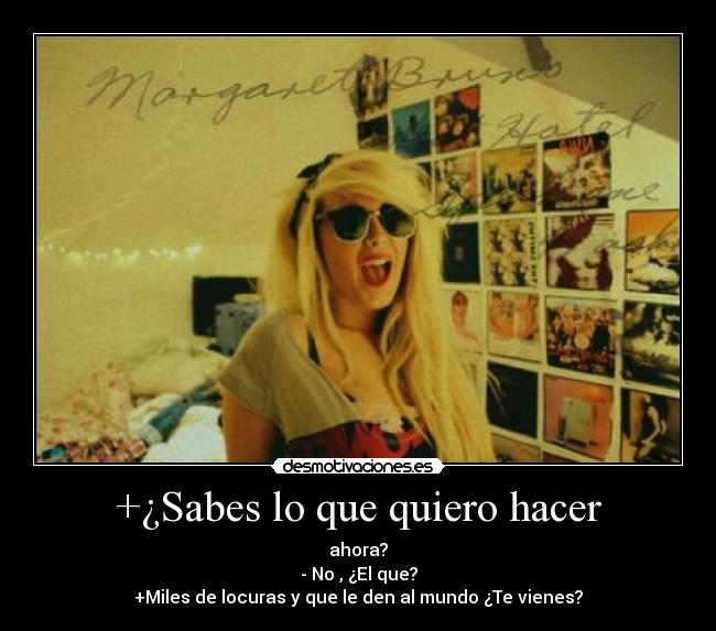 +¿Sabes lo que quiero hacer - 