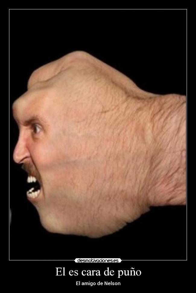 El es cara de puño - El amigo de Nelson
