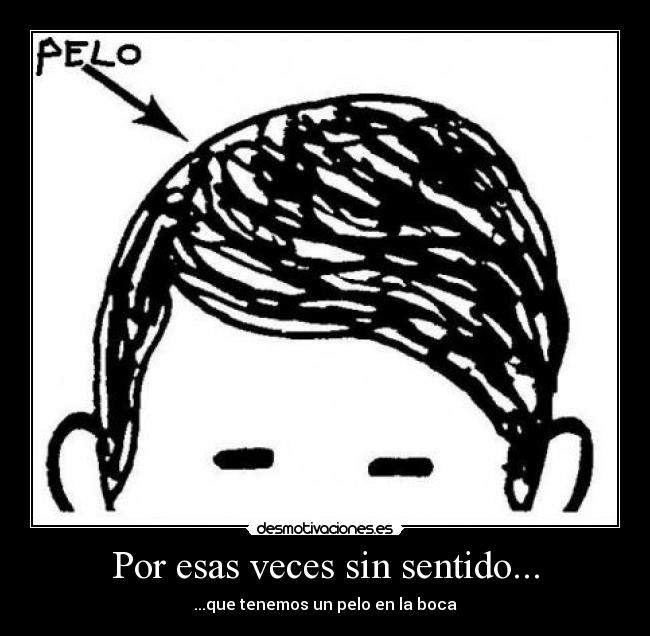Por esas veces sin sentido... - 