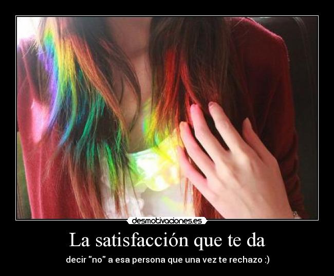 La satisfacción que te da - 