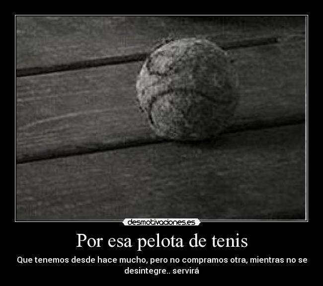 Por esa pelota de tenis -