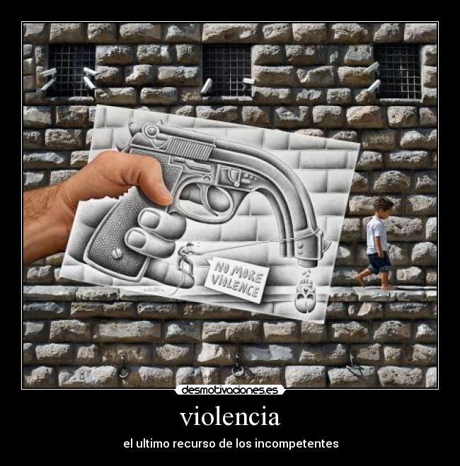 violencia - el ultimo recurso de los incompetentes