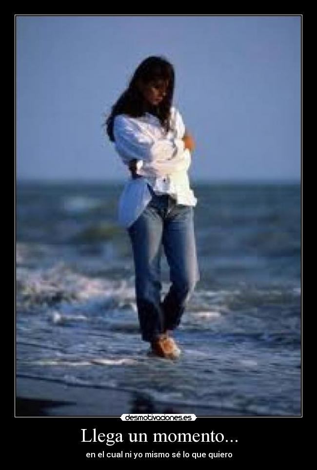 Llega un momento... -