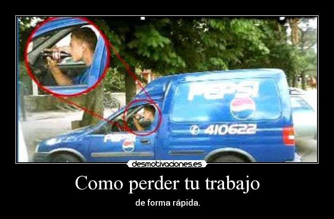 Como perder tu trabajo - de forma rápida.