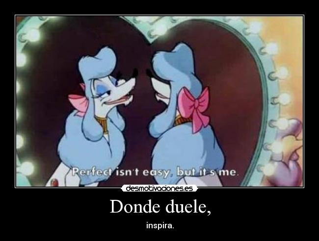 Donde duele, - inspira.