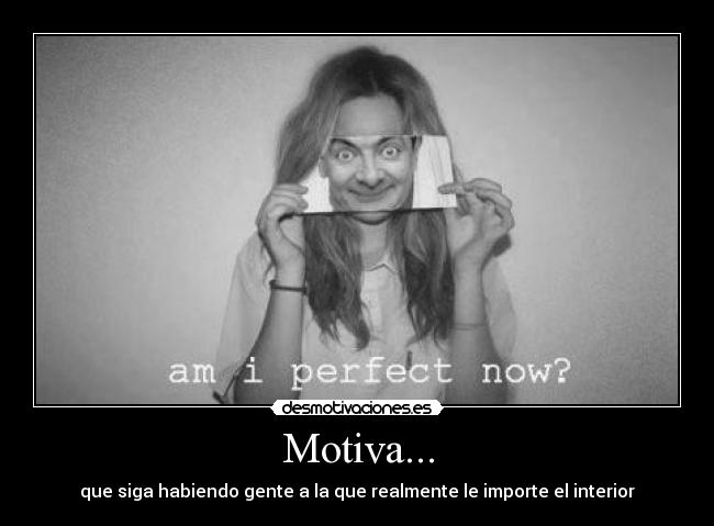 Motiva... - que siga habiendo gente a la que realmente le importe el interior