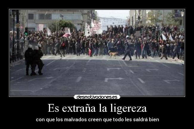 Es extraña la ligereza - con que los malvados creen que todo les saldrá bien