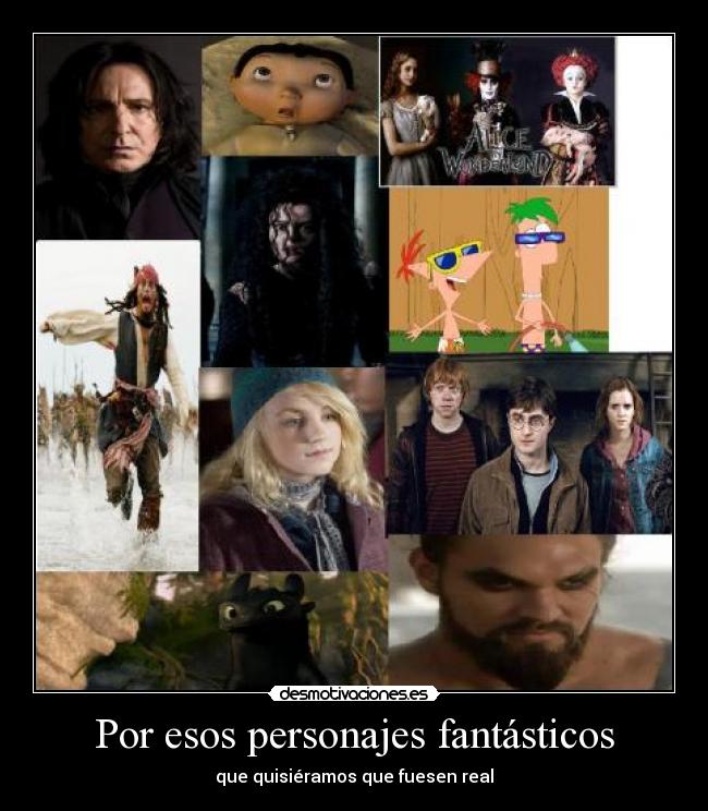 Por esos personajes fantásticos -